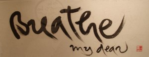 Breathe my dear